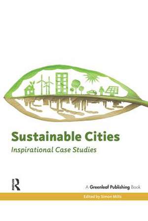 Sustainable Cities: Inspirational Case Studies de Simon Mills