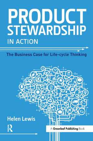 Product Stewardship in Action: The Business Case for Life-cycle Thinking de Helen Lewis