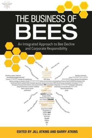 The Business of Bees: An Integrated Approach to Bee Decline and Corporate Responsibility de Jill Atkins