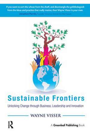 Sustainable Frontiers: Unlocking Change through Business, Leadership and Innovation de Wayne Visser