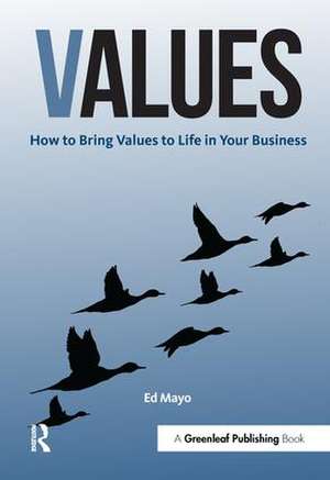 Values: How to Bring Values to Life in Your Business de Ed Mayo