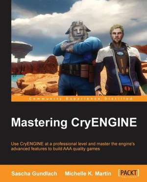 Mastering Cryengine: Innovating for the Greater Good de Sascha Gundlach