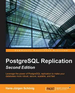 PostgreSQL Replication - Second Edition de Hans-Jurgen Schonig