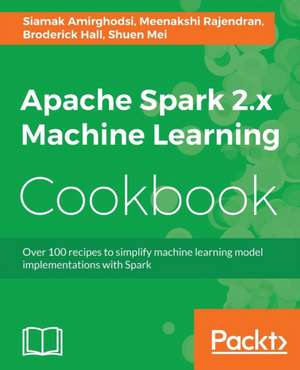 Apache Spark 2.x Machine Learning Cookbook de Siamak Amirghodsi