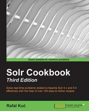 Solr Cookbook - Third Edition de Rafal Kuc