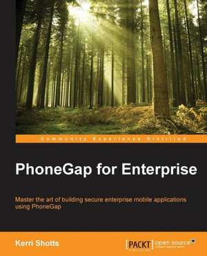 Phonegap for Enterprise: Best Practices Guide de Kerri Shotts