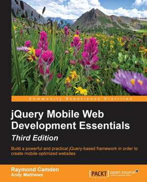 Jquery Mobile Web Development Essentials, Third Edition de Raymond Camden