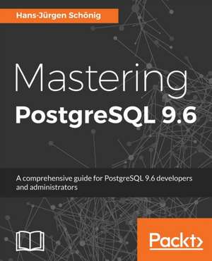 Mastering PostgreSQL 9.6 de Hans-Jürgen Schönig