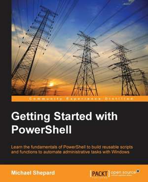 Getting Started with Powershell de Mike Shephard