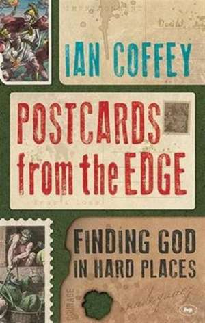 Postcards from the Edge – Finding God In Hard Places de Ian Coffey