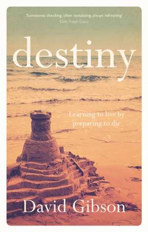 Destiny – Learning To Live By Preparing To Die de David Gibson