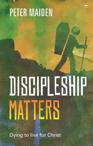 Discipleship Matters de Peter Maiden