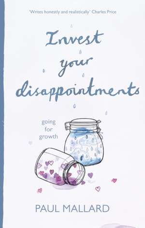 Invest Your Disappointments – Going For Growth de Paul Mallard