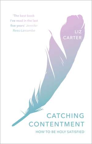 Catching Contentment – How To Be Holy Satisfied de Liz Carter