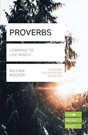 Proverbs (Lifebuilder Study Guides) – Learning to Live Wisely de William Mouser