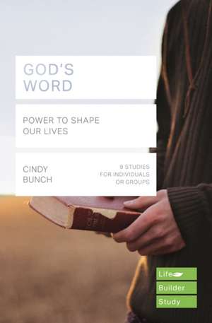 God`s Word (Lifebuilder Study Guides) – Power to Shape our Lives de Cindy Bunch