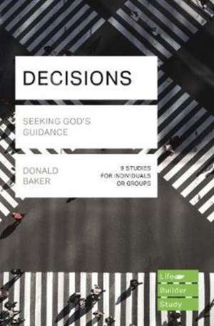 Decisions (Lifebuilder Study Guides) – Seeking God`s Guidance de Donald Baker