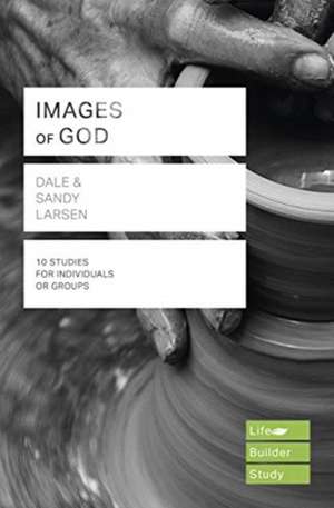 Images of God (Lifebuilder Study Guides) de Dale Larsen