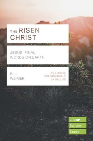 The Risen Christ (Lifebuilder Study Guides) – Jesus` Final Words on Earth de Bill Weimer