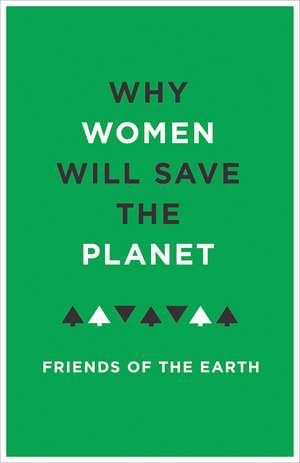 Why Women Will Save The Planet de Friends of the Earth