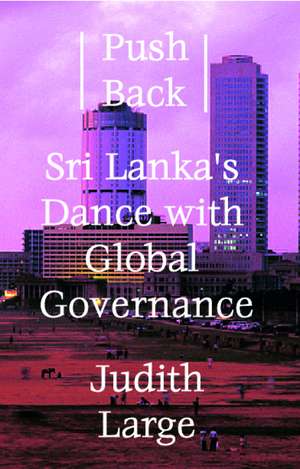 Push Back: Sri Lanka's Dance with Global Governance de Judith Large