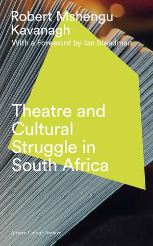 Theatre and Cultural Struggle in South Africa de Robert Mshengu Kavanagh