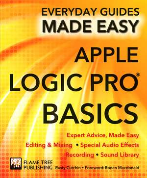 Apple Logic Pro Basics: Expert Advice, Made Easy de Rusty Cutchin