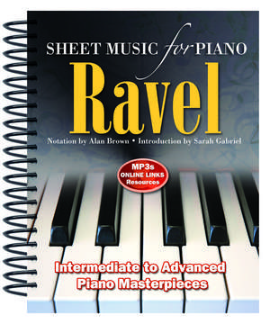 Ravel: Sheet Music for Piano: From Intermediate to Advanced; Piano masterpieces de Alan Brown