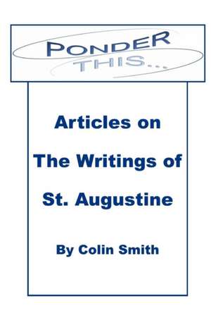 Ponder This: Articles on The Writings of St Augustine de Colin Smith