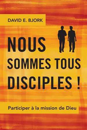 Nous sommes tous disciples! de David E. Bjork