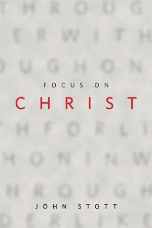 Focus on Christ de John Stott