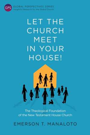 Let the Church Meet in Your House! de Emerson T. Manaloto