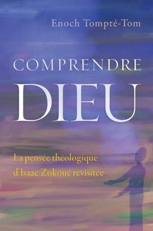 Comprendre Dieu de Enoch Tompté-Tom
