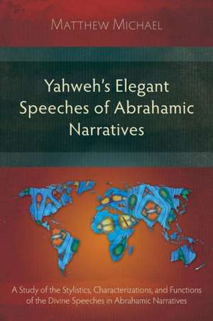 Yahweh's Elegant Speeches of the Abrahamic Narratives de Matthew Michael