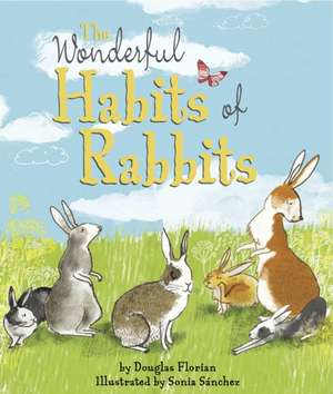 Florian, D: The Wonderful Habits of Rabbits de Douglas Florian