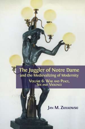 The Juggler of Notre Dame and the Medievalizing of Modernity de Jan M. Ziolkowski