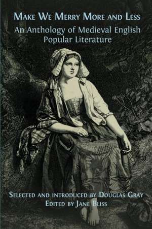 Make We Merry More and Less: An Anthology of Medieval English Popular Literature de Douglas Gray