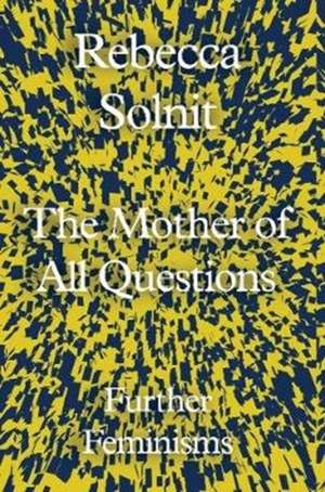 The Mother of All Questions de Rebecca Solnit