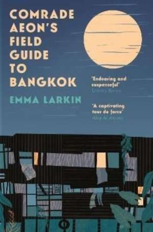 Comrade Aeon's Field Guide to Bangkok de Emma Larkin