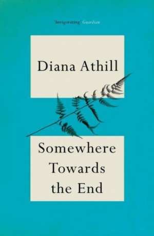 Somewhere Towards The End de Diana Athill