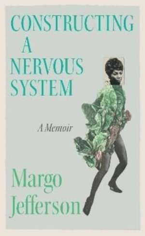 Constructing a Nervous System de Margo Jefferson