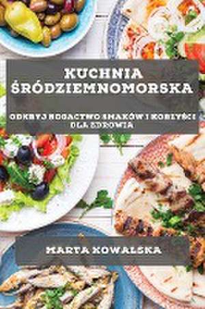 Kuchnia ¿ródziemnomorska de Marta Kowalska