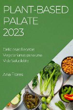 Plant-Based Palate 2023 de Ana Flores