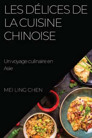 Les délices de la cuisine chinoise de Mei Ling Chen