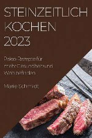 Steinzeitlich Kochen 2023 de Marie Schmidt
