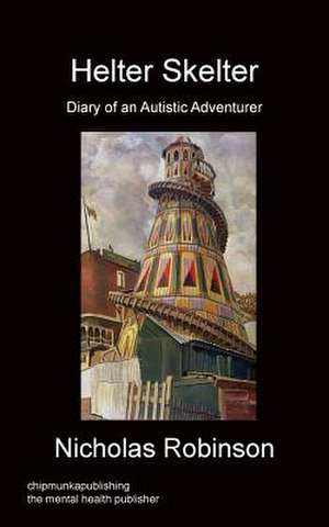 Helter Skelter - Diary of an Autistic Adventurer de Nicholas Robinson