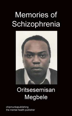 Memories of Schizophrenia: A Memoir de Oritsesemisan Megbele