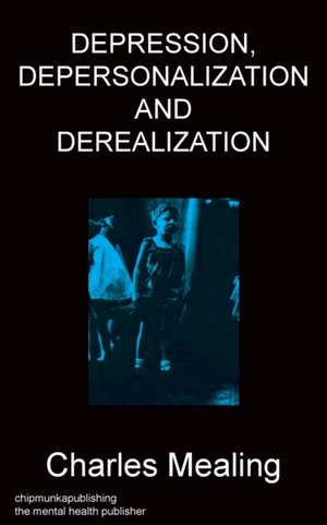 DEPRESSION, DEPERSONALIZATION AND DEREALIZATION de Charles Mealing