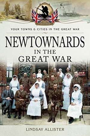 Newtownards in the Great War de Allister Lindsay