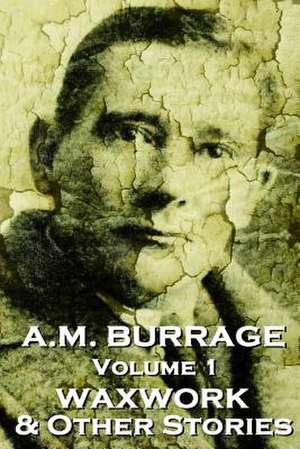 A.M. Burrage - The Waxwork & Other Stories de A. M. Burrage